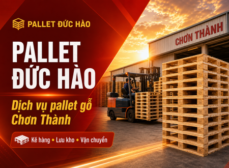 Dịch vụ cung cấp pallet gỗ Chơn Thành – Pallet Đức Hào
